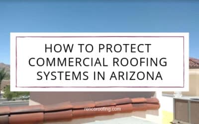 How to Protect Commercial Roofing Systems in Arizona