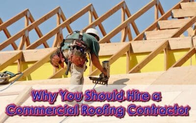Why You Should Hire a Licensed Commercial Roofing Contractor